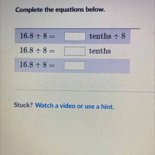 Complete the equations below.

16.8 + 8 =
tenths + 8
16.8 + 8 =
tenths
16.8 + 8 =
CAN SOMEONE PLZ