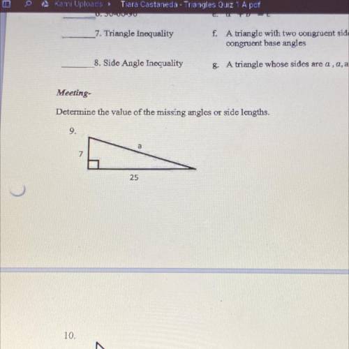 Determine the value of the missing angles or side lengths.
9.
a
7
25