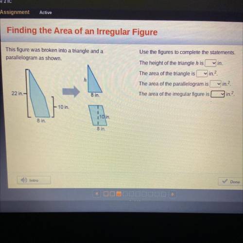 This figure was broken into a triangle and a

parallelogram as shown.
Use the figures to complete
