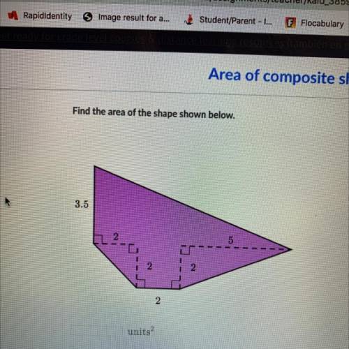 Find the area of the shape shown below.
3.5
2
2.
units?