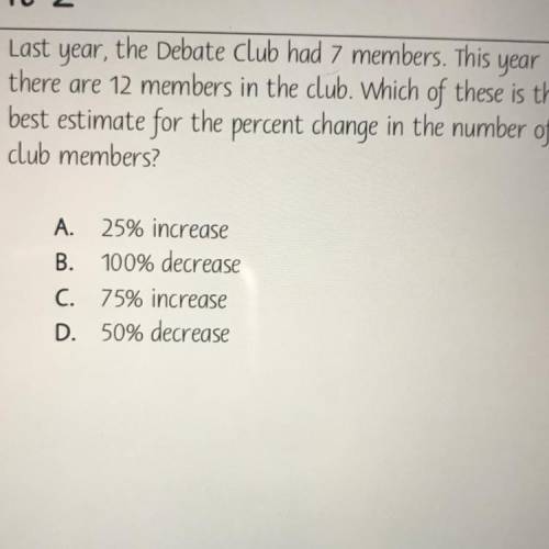 Last year, the Debate club had 7 members. This year

there are 12 members in the club. Which of th