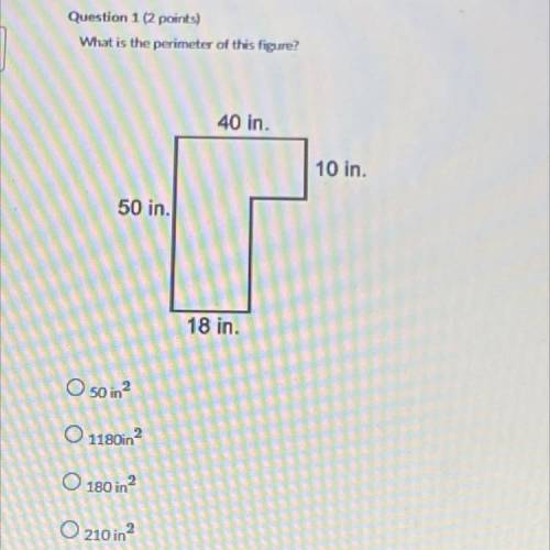 What is the perimeter of this figure
40 in.
10 in.
50 in.
18 in.