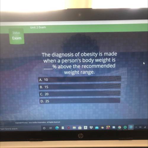 The diagnosis of obesity is made

when a person's body weight is
% above the recommended
weight ra