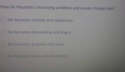 How do Macbeth increasing ambition and power Change him