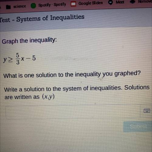 Graph the inequality:

X — - 5
What is one solution to the inequality you graphed?
Write a solutio