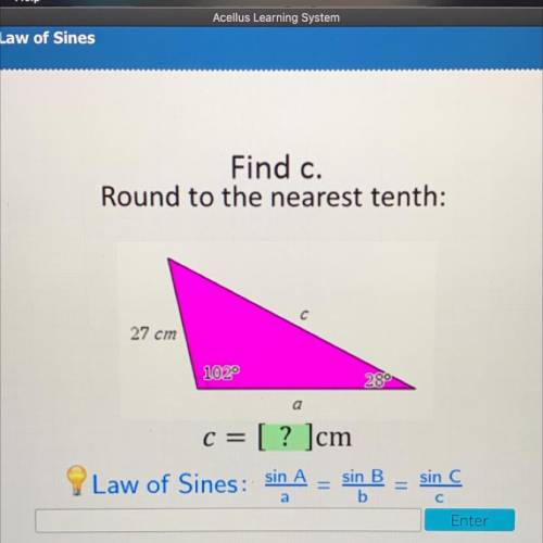 Please help! Find c.
Round to the nearest tenth:
c = [? ]cm
Law of Sines: