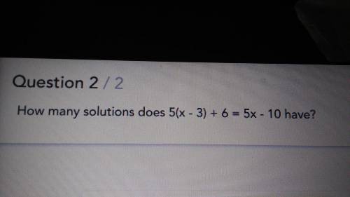 How many solutions does 5(x - 3) + 6 = 5x - 10 have?(Will mark brainlest)