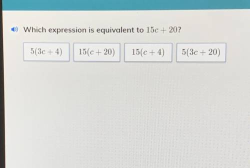 ) Which expression is equivalent to 150 + 20?
5(3C+4)
15(c +20)
15(C+4)
5(3C + 20)