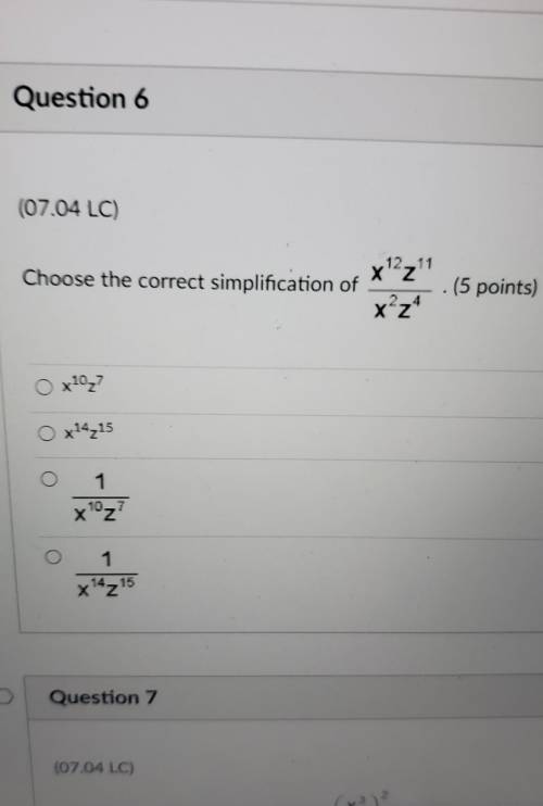 Question 6(07.04 LC)12_11Choose the correct simplification of x^2z^11/x^2z^4