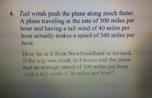Tail winds push the plane along much faster.

A plane traveling at the rate of 300 miles per
hour