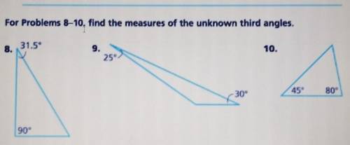 Please help me For problems 8-10, find the measures of the unknown third angles.