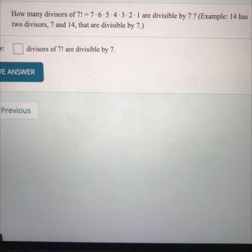 How many divisors of 7! = 7:6:5.4.3.2.1 are divisible by 7 ? (Example: 14 has

two divisors, 7 and