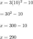 x = 3(10)^2 - 10\\\\\x = 30^2 -10\\\\x = 300 - 10 \\\\x = 290