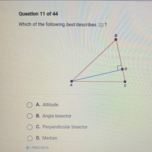 Which of the following best describes AD?

D
А
c
A. Altitude
B. Angle bisector
C. Perpendicular bi