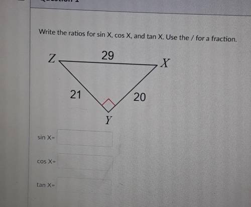 Write the ratios for sin X, cos X, and tan X. Use the / for a fraction.