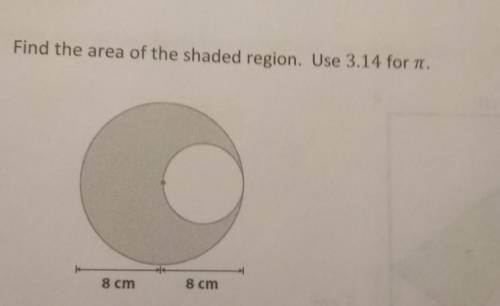 PLWASE HELP ME THIS IS DUE TODAYFind the area of the shaded region. Use 3.14 for it. 8 cm 8 cm