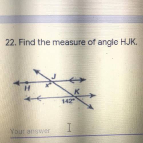 PLEASE I WILL MARK BRAINLIEST 22. Find the measure of angle HJK.
