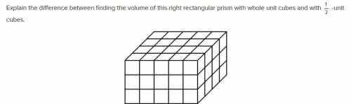 Explain the difference between finding the volume of this right rectangular prism with whole unit c