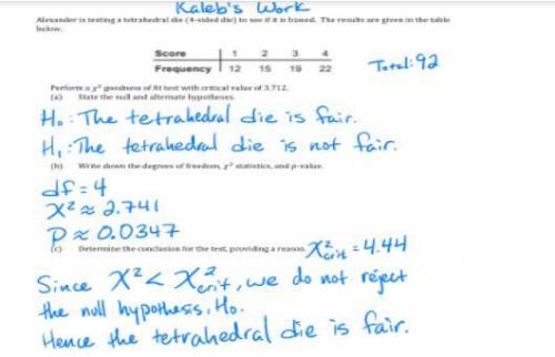 Shown below is Kaleb’s work on a chi-squared goodness of fit hypothesis test. You are tasked with f