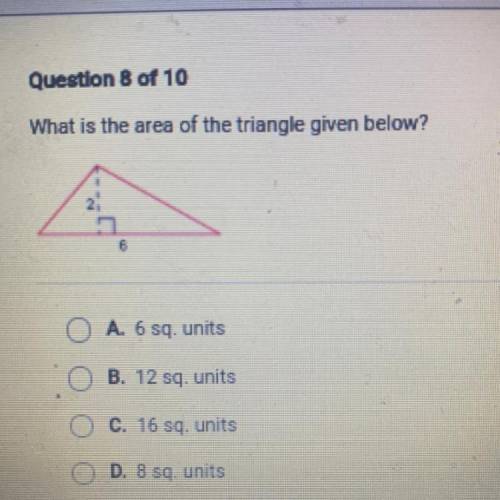 What is the area of the triangle given below?

O A. 6 sq. units
B. 12 sq. units
o C. 16 sq. units