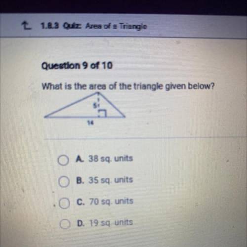 What is the area of the triangle given below?

O A 38 sq. units
B. 35 sq. units
O C. 70 sq. units