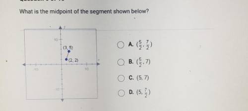Question 6 of 10 What is the midpoint of the segment shown below? 13, 5) OA (3 22.22 O B. (5.7) O C