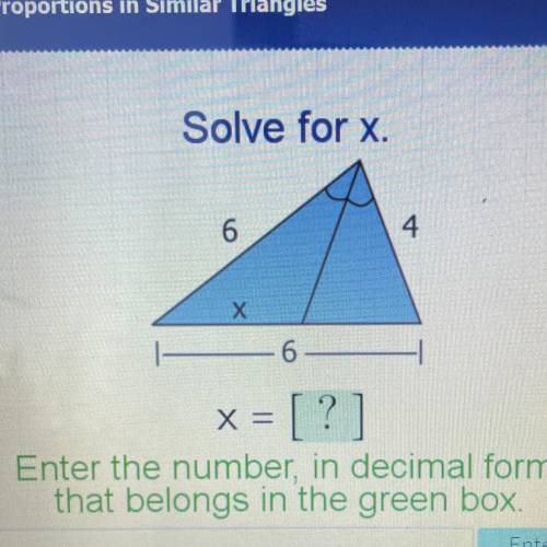 Solve for x.

6
4
X
6
1
x = [?]
Enter the number, in decimal form,
that belongs in the green box.
