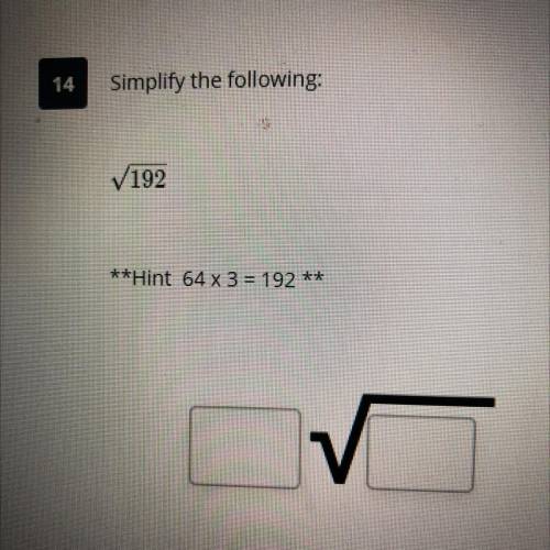 Simplify the following:
V192
**Hint 64 x 3 = 192 **