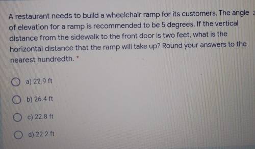 A restaurant needs to build a wheelchair ramp for its customers. The angle 2 of elevation for a ram