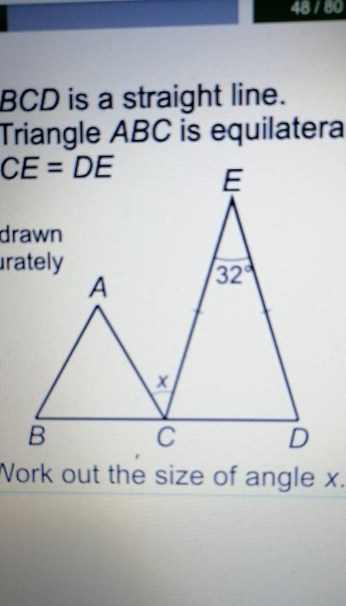 A) BCD is a straight line.

Triangle ABC is equilateral.CE = DEENot drawnaccurately32AXBCDWork out