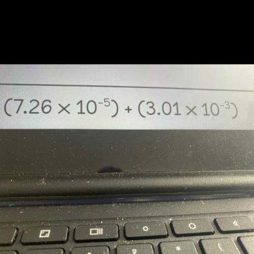 7.26x10^-5+3.01x10^-3
Please help