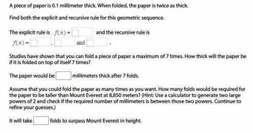 HELP HELP HELP

 
A piece of paper is 0.1 millimeter thick. When folded, the paper is twice