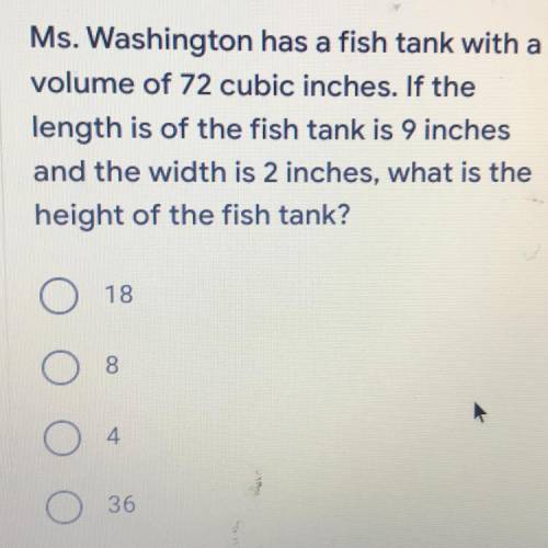 Ms. Washington has a fish tank with a

volume of 72 cubic inches. If the
length is of the fish tan