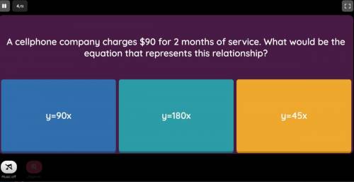 PLEASE HELP ASAP QUIZ

A cellphone company charges $90 for 2 months of service. What would be the