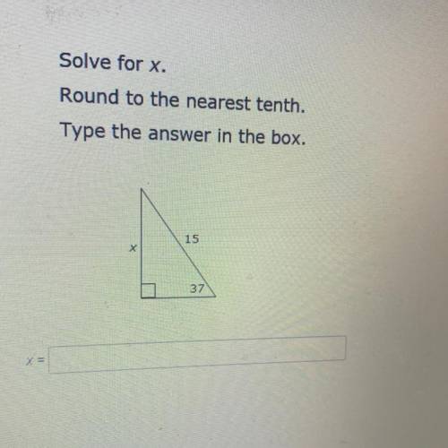 Solve for x.
Round to the nearest tenth.
Type the answer in the box.
15
37
x=