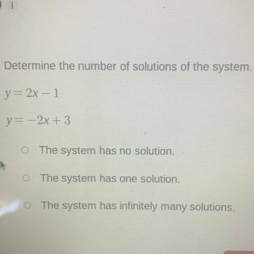Determine the number of solutions of the system.
y = 2x - 1
y = -2x + 3