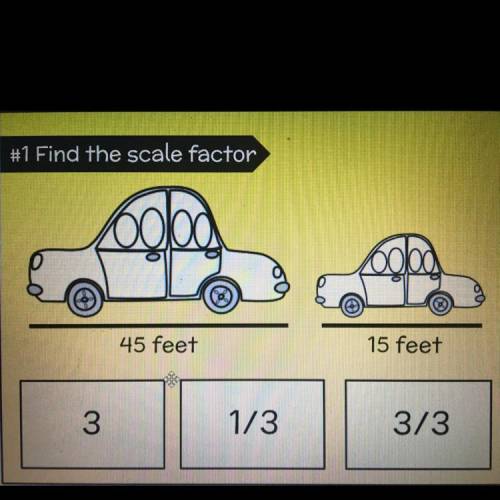 Find the scale factor 
A. 3
B. 1/3
C. 3/3