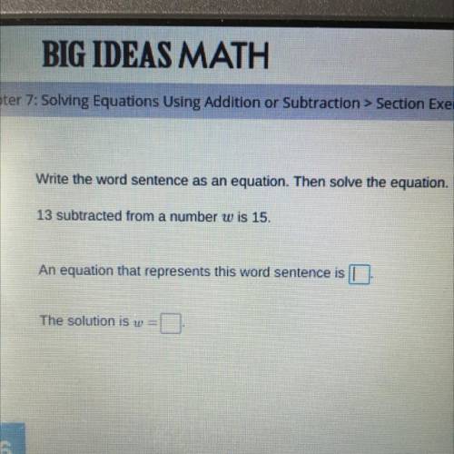 Write the sentences as an equation. Then solve the equation.

13 subtract from a number w is 15.