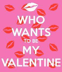 HEY YA;LL WHO WANTS TO BE MY valentine