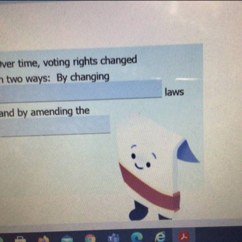 Over time voting rights changed in two ways: by changing