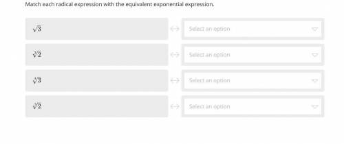 PLEASE HELP ME
Match each radical expression with the equivalent exponential expression.