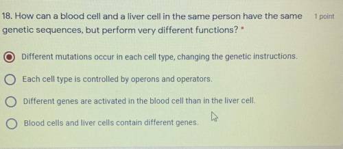PLEASE HELP ASAPP

18. How can a blood cell and a liver cell in the same person have the same
gene
