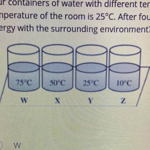 Plz help!!

Four containers of water with different temperatures are placed on a table as shown in