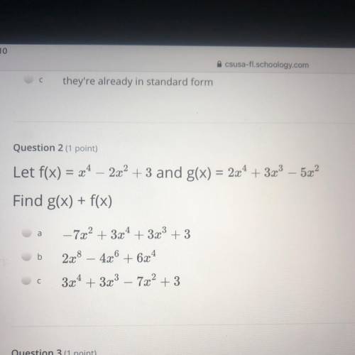Let f(x) = x4 – 2x2 + 3 and

g(x) = 2a + 3x – 5x
Find g(x) + f(x)
PLEASE I NEED THIS BEFORE 9:30a