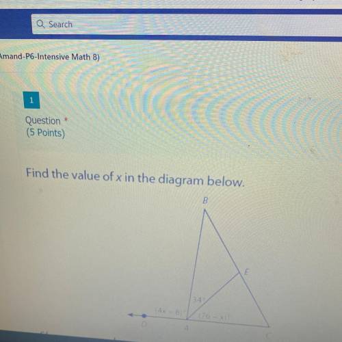 1
Question *
(5 Points)
Find the value of x in the diagram below.
Show your work