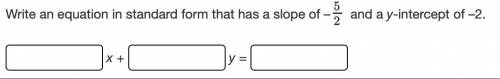 Write an equation in standard form that has a slope of –5/2 and a y-intercept of –2.