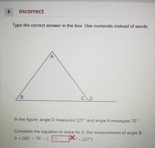 Type the correct answer in the box. Use numerals instead of words. C D In the figure, angle D measu