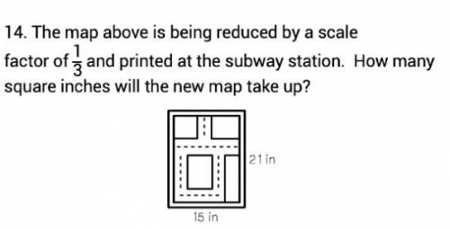 A map of 15 in by 21 in reduced by a scale of 1/3. How many square inches will the new map take up?