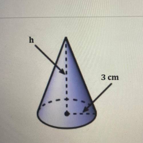 Based on the cone shown, which statements are correct?

A)
B)
If the volume is 47 cm”, then the he