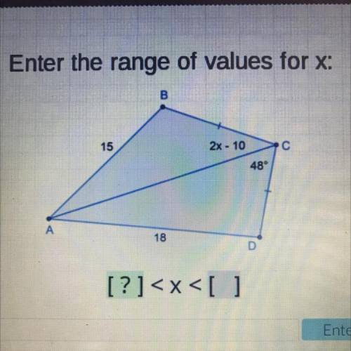 Enter the range of values for x:
B
15
2x - 10
C
48°
А
18
D
[]